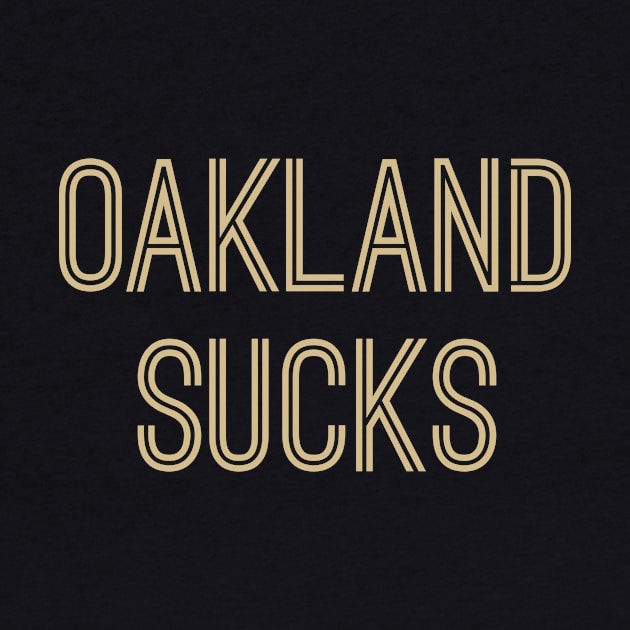 Oakland Sucks (Old Gold Text) by caknuck